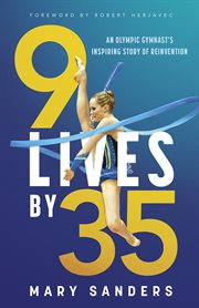 9 Lives by 35 : An Olympic Gymnast's Inspiring Story of Reinvention cover image