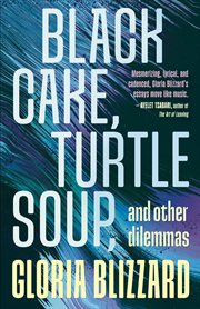 Black Cake, Turtle Soup, and Other Dilemmas : Essays cover image