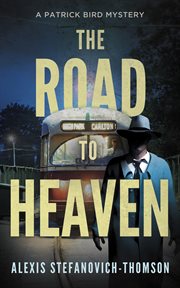 The Road to Heaven : A Patrick Bird Mystery cover image