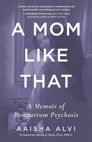A Mom Like That : A Memoir of Postpartum Psychosis cover image