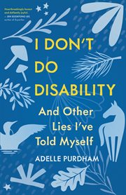 I Don't Do Disability and Other Lies I've Told Myself cover image