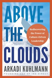 Above the Clouds : Rediscovering the Power of Culture-Driven Leadership cover image