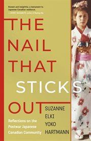 The Nail That Sticks Out : Reflections on the Postwar Japanese Canadian Community cover image