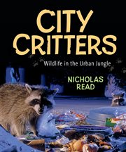 City critters : wildlife in the urban jungle cover image