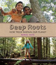 Deep roots : how trees sustain our planet cover image