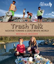 Trash talk! : moving toward a zero-waste world cover image