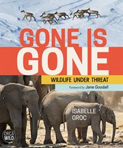 Gone is gone : wildlife under threat cover image