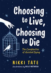 Choosing to live, choosing to die : the complexities of assisted dying cover image