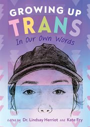 Growing up trans : in our own words cover image