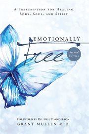 Emotionally Free : A Prescription for Healing Body, Soul, and Spirit cover image