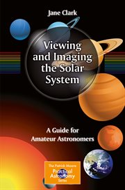 Viewing and Imaging the Solar System : a Guide for Amateur Astronomers cover image