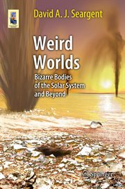 Weird worlds : bizarre bodies of the solar system and beyond cover image
