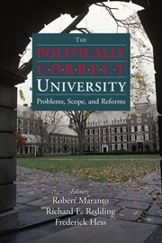 The politically correct university : problems, scope, and reforms cover image