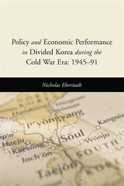Policy and economic performance in divided korea during the cold war era : 1945-91 cover image