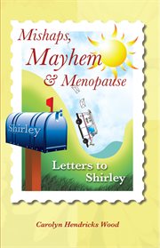 Mishaps, mayhem, & menopause. Letters to Shirley cover image