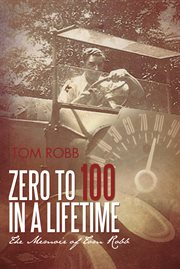 Zero to 100 in a lifetime. The Memoir of Tom Robb cover image