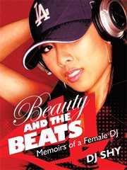 Beauty and the beats : memoirs of a femal DJ cover image