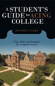 A student's guide to acing college : tips, tools, and strategies for academic success cover image