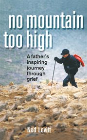 No mountain too high : a father's inspiring journey through grief cover image