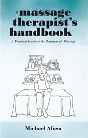 The massage therapist's handbook : a practical guide to the business of massage cover image