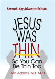 Jesus was thin so you can be thin too : Seventh-day adventist edition cover image