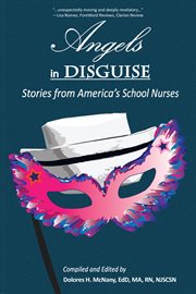 Angels in disguise : stories from America's school nurses cover image