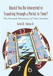 Would you be interested in traveling through a portal in time?. The Personal Adventures of Time Travelers cover image