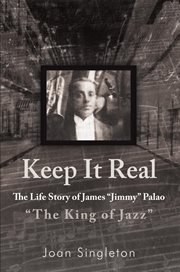 Keep it real : the life story of James "Jimmy" Palao, "The King of Jazz" cover image