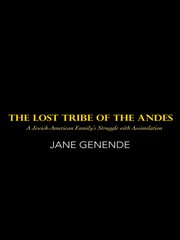 Lost tribe of the andes : a jewish-american family 's struggle with assimilation cover image