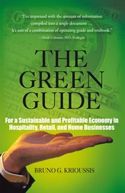 The green guide : for a sustainable and profitable economy in hospitality, retail, and home businesses cover image