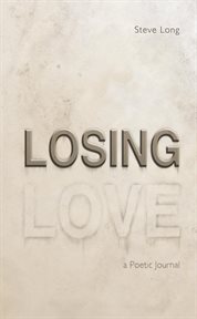 Losing love. A Poetic Journal cover image