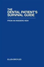 The dental patient's survival guide. From an Insiders View cover image