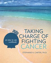 Taking charge of fighting cancer : an easy to use workbook cover image