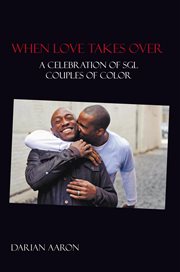 When love takes over : a celebration of SGL couples of color cover image