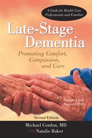 Late-stage dementia : promoting comfort, compassion, and care cover image