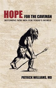 Hope for the caveman : becoming new men for today's world cover image