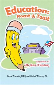 Education: roast & toast. Anecdotes of 60+ Years of Teaching cover image