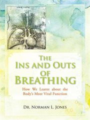 The Ins and Outs of Breathing : How We Learnt About the Body's Most Vital Function cover image