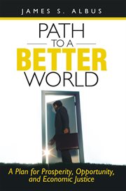 Path to a better world : a plan for prosperity, opportunity, and economic justice cover image