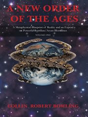 A new order of the ages : a metaphysical blueprint of reality and an exposé on powerful Reptilian/Aryan bloodlines cover image