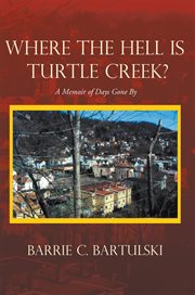 Where the hell is turtle creek?. A Memoir of Days Gone By cover image