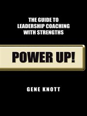 Power up! : the guide to leadership coaching with strengths cover image