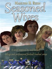 Seasoned wives. A Novel Inspired by Real Lives of College and Professional Football Coaches' Wives cover image