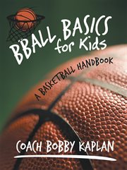 Bball basics for kids : a basketball handbook cover image