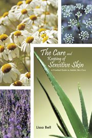 The care and keeping of sensitive skin : a practical guide to holistic skin care cover image