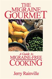 The migraine gourmet : a guide to migraine-free cooking cover image