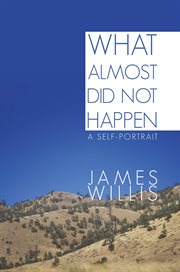 What almost did not happen : a self-portrait cover image