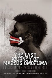The last journey of marcus omofuma. An Account of Prison Experience cover image