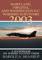 Maryland, virginia, and washington d.c. warbird survivors 2003. A Handbook on Where to Find Them cover image