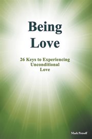 Being love. 26 Keys to Experiencing Unconditional Love cover image